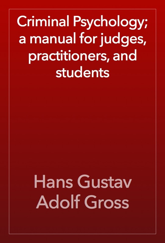 Criminal Psychology; a manual for judges, practitioners, and students