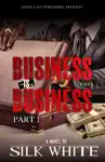 Business is Business PT 1 by Silk White Book Summary, Reviews and Downlod