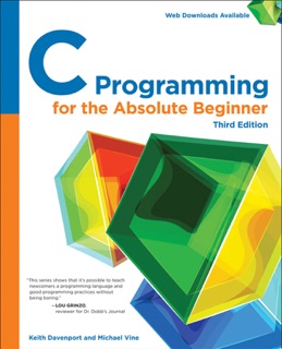 C Programming for the Absolute Beginner, Third Edition by Keith Davenport & Michael Vine