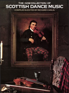 The Gow Collection of Scottish Dance Music by Neil Gow, Traditional & Richard Carlin