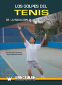 Los golpes del tenis: De la iniciación al alto rendimiento - Juan Pedro Fuentes Garcia