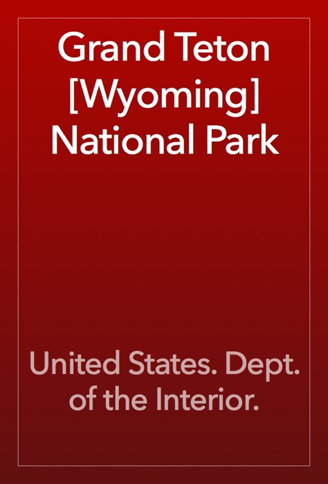 Grand Teton [Wyoming] National Park
