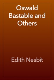 Oswald Bastable and Others - Edith Nesbit