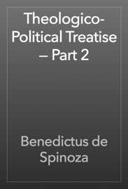 Theologico-Political Treatise — Part 2 - Benedictus de Spinoza