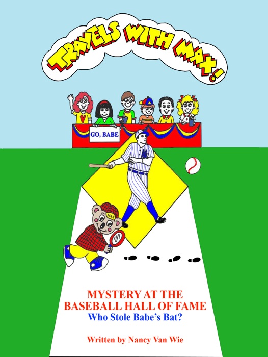 Travels with MAX: Mystery at the Baseball Hall of Fame - Who Stole Babe Ruth's Bat? (Chapter Book)