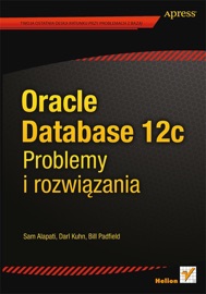 Oracle Database 12c. Problemy i rozwiązania - Sam Alapati, Darl Kuhn & Bill Padfield