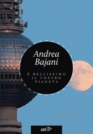 È bellissimo il vostro pianeta - Andrea Bajani