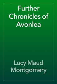 Further Chronicles of Avonlea - L.M. Montgomery