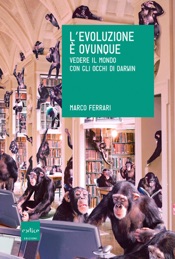 L’evoluzione è ovunque. Vedere il mondo con gli occhi di Darwin