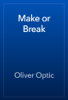 Make or Break - Oliver Optic