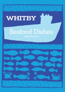 English Cookbook: Whitby Seafood Recipes by James Newton