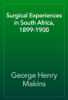 Surgical Experiences in South Africa, 1899-1900 - George Henry Makins