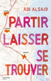 Partir laisser se trouver - Adi Alsaid