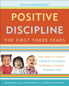 Positive Discipline: The First Three Years, Revised and Updated Edition - Jane Nelsen, Cheryl Erwin, M.A. & Roslyn Ann Duffy