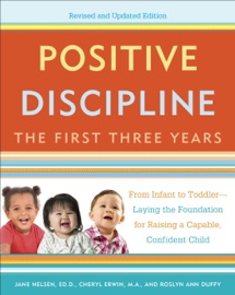 Book Positive Discipline: The First Three Years, Revised and Updated Edition - Jane Nelsen, Cheryl Erwin, M.A. & Roslyn Ann Duffy