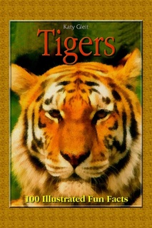Tigers: 100 Illustrated Fun Facts by Katy Gleit