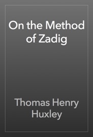 On the Method of Zadig - Thomas Henry Huxley