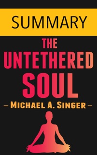 The Untethered Soul by Michael A. Singer -- Summary by Omar Elbaga