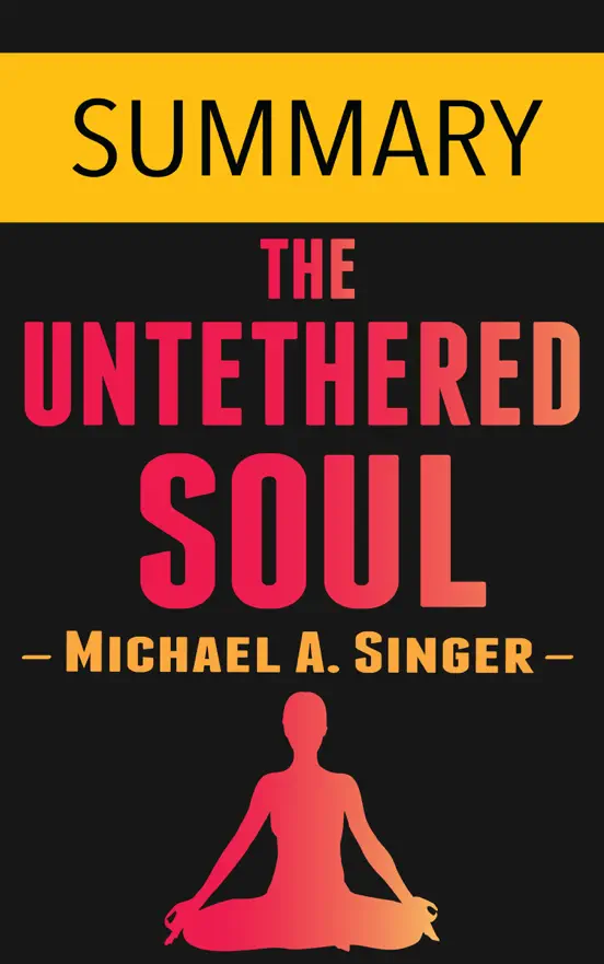 The Untethered Soul by Michael A. Singer -- Summary