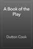 A Book of the Play - Dutton Cook