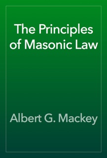 The Principles of Masonic Law by Albert G. Mackey