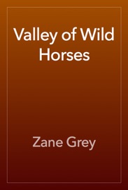 Valley of Wild Horses - Zane Grey