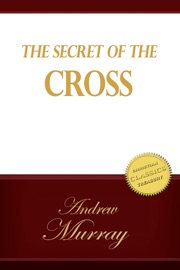 THE SECRET OF THE CROSS - Andrew Murray