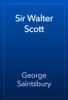 Sir Walter Scott - George Saintsbury