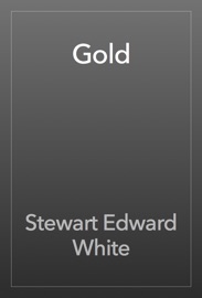 Gold - Stewart Edward White