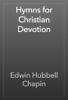 Hymns for Christian Devotion - Edwin Hubbell Chapin