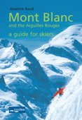 Chamonix - Mont Blanc and the Aiguilles Rouges - a Guide for Skiers - Anselme Baud