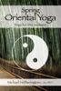 Spring Oriental Yoga: Taoist and Hatha Yoga for the Seasons - Michael Hetherington