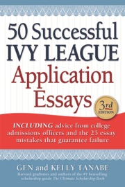 50 Successful Ivy League Application Essays - Gen Tanabe & Kelly Tanabe