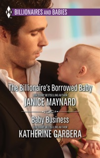The Billionaire's Borrowed Baby & Baby Business by Janice Maynard & Katherine Garbera