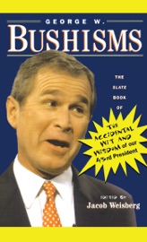 George W. Bushisms - Jacob Weisberg