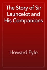 The Story of Sir Launcelot and His Companions - Howard Pyle