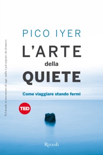 L'arte della quiete by Pico Iyer