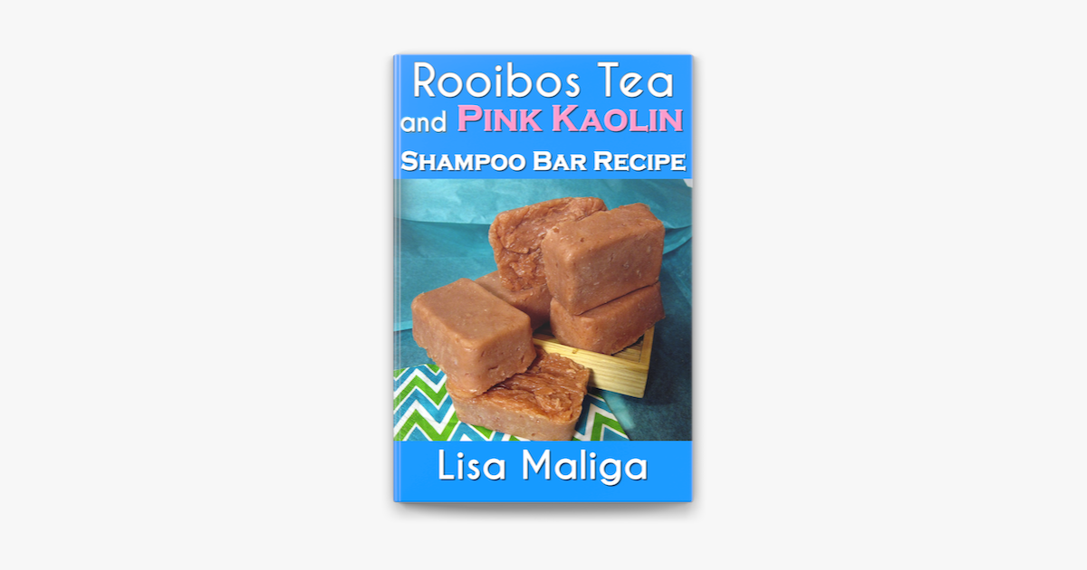 Rooibos Tea And Pink Kaolin Shampoo Bar Recipe In Apple Books