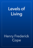 Levels of Living - Henry Frederick Cope