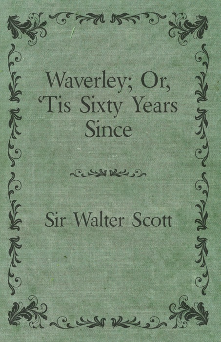 Waverley; Or, 'Tis Sixty Years Since