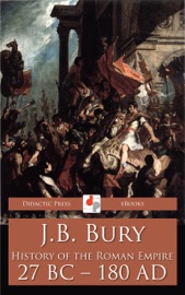 History of the Roman Empire 27 BC - 180 AD - J.B. Bury