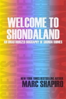 Welcome to Shondaland, An Unauthorized Biography of Shonda Rhimes by Marc Shapiro