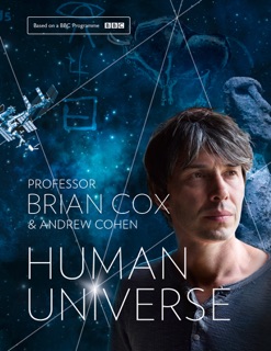 Human Universe by Professor Brian Cox & Andrew Cohen