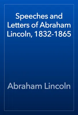 Read: Speeches and Letters of Book Abraham Lincoln, 1832-1865