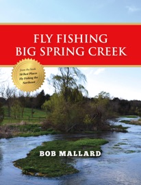 Fly Fishing Big Spring Creek - Bob Mallard