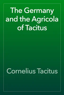 The Germany and the Agricola of Tacitus by Cornelius Tacitus book