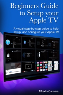 Beginners Guide to Setup Your Apple TV by Alfredo Carnera