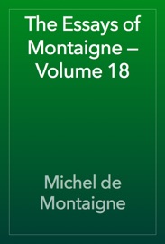 The Essays of Montaigne — Volume 18 - Michel de Montaigne