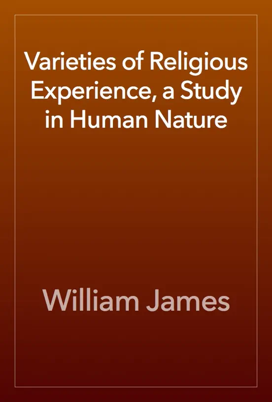 Varieties of Religious Experience, a Study in Human Nature