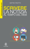 SCRIVERE LA NOTIZIA AL TEMPO DEL WEB - Edizione digitale - Matteo Finotto